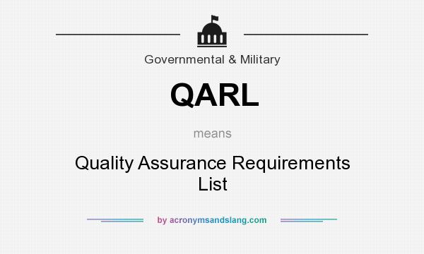 What does QARL mean? It stands for Quality Assurance Requirements List