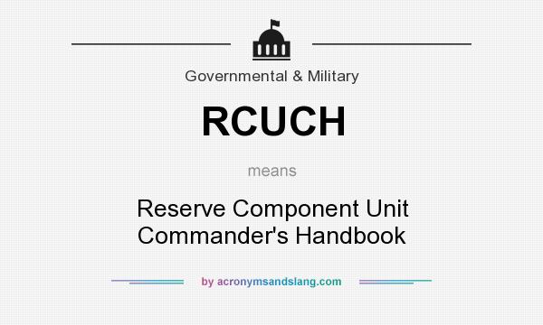 What does RCUCH mean? It stands for Reserve Component Unit Commander`s Handbook