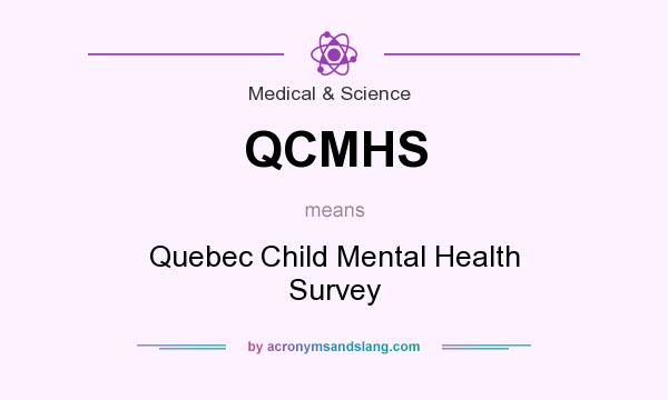 What does QCMHS mean? It stands for Quebec Child Mental Health Survey