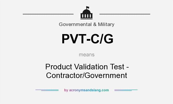 What does PVT-C/G mean? It stands for Product Validation Test - Contractor/Government