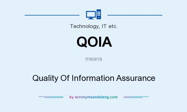 What does QOIA mean? It stands for Quality Of Information Assurance
