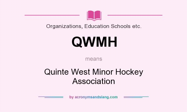 What does QWMH mean? It stands for Quinte West Minor Hockey Association