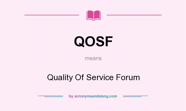 What does QOSF mean? It stands for Quality Of Service Forum