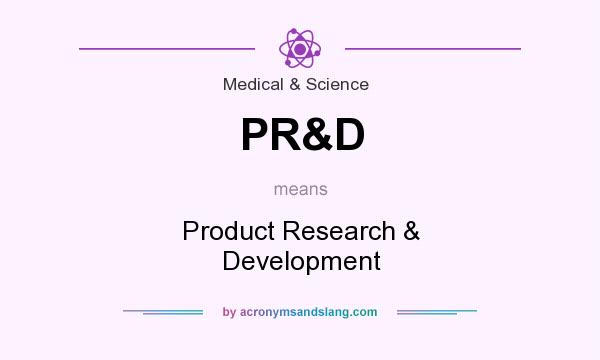 What does PR&D mean? It stands for Product Research & Development