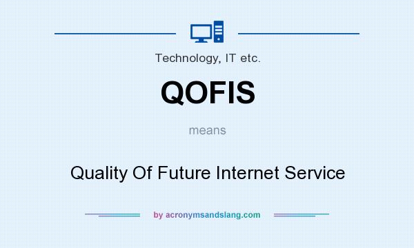 What does QOFIS mean? It stands for Quality Of Future Internet Service