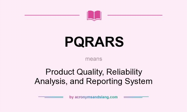 What does PQRARS mean? It stands for Product Quality, Reliability Analysis, and Reporting System