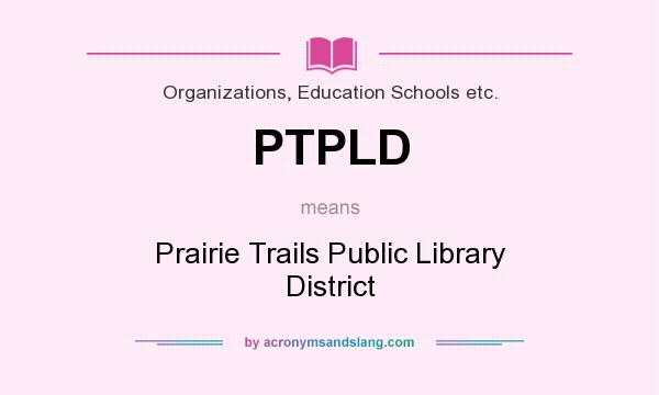 What does PTPLD mean? It stands for Prairie Trails Public Library District