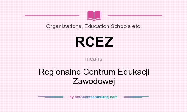What does RCEZ mean? It stands for Regionalne Centrum Edukacji Zawodowej