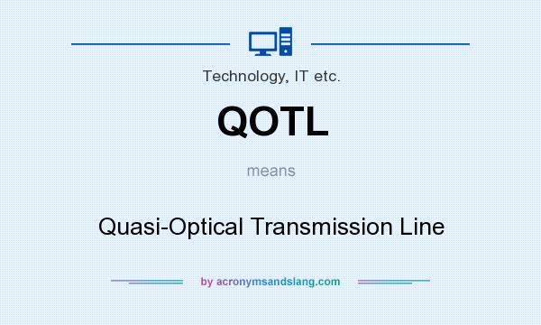 What does QOTL mean? It stands for Quasi-Optical Transmission Line