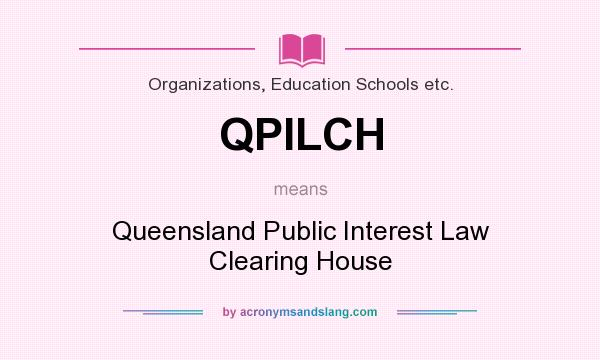 What does QPILCH mean? It stands for Queensland Public Interest Law Clearing House