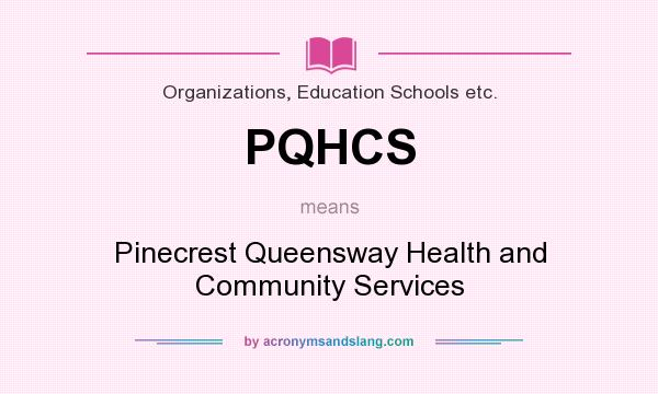 What does PQHCS mean? It stands for Pinecrest Queensway Health and Community Services