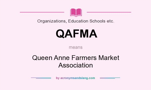 What does QAFMA mean? It stands for Queen Anne Farmers Market Association