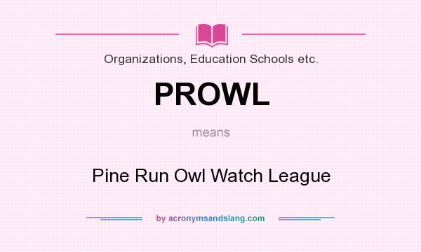What does PROWL mean? It stands for Pine Run Owl Watch League