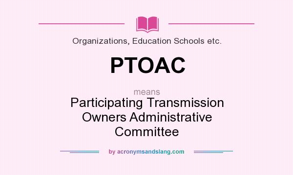 What does PTOAC mean? It stands for Participating Transmission Owners Administrative Committee