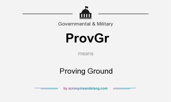 What does ProvGr mean? It stands for Proving Ground