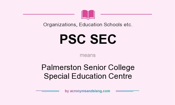 What does PSC SEC mean? It stands for Palmerston Senior College Special Education Centre