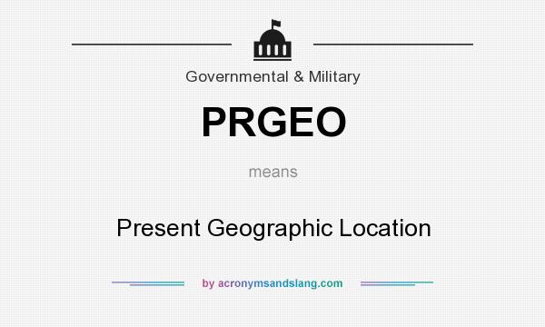 What does PRGEO mean? It stands for Present Geographic Location
