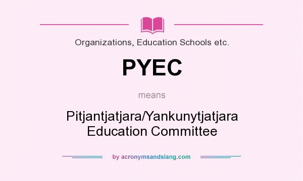 What does PYEC mean? It stands for Pitjantjatjara/Yankunytjatjara Education Committee
