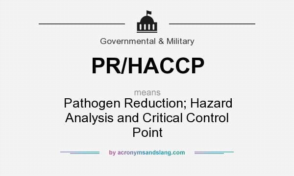 What does PR/HACCP mean? It stands for Pathogen Reduction; Hazard Analysis and Critical Control Point