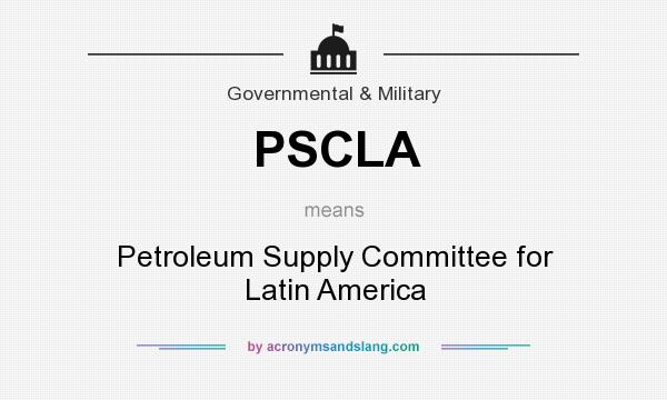 What does PSCLA mean? It stands for Petroleum Supply Committee for Latin America