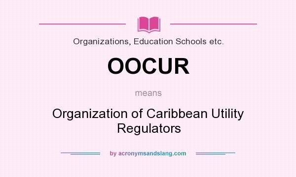 What does OOCUR mean? It stands for Organization of Caribbean Utility Regulators