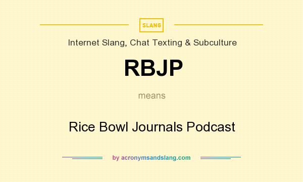 What does RBJP mean? It stands for Rice Bowl Journals Podcast