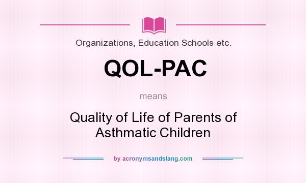 What does QOL-PAC mean? It stands for Quality of Life of Parents of Asthmatic Children