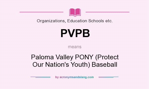 What does PVPB mean? It stands for Paloma Valley PONY (Protect Our Nation`s Youth) Baseball