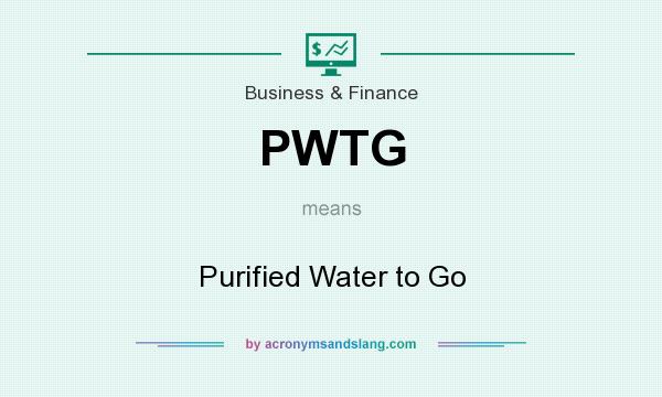What does PWTG mean? It stands for Purified Water to Go