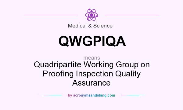 What does QWGPIQA mean? It stands for Quadripartite Working Group on Proofing Inspection Quality Assurance