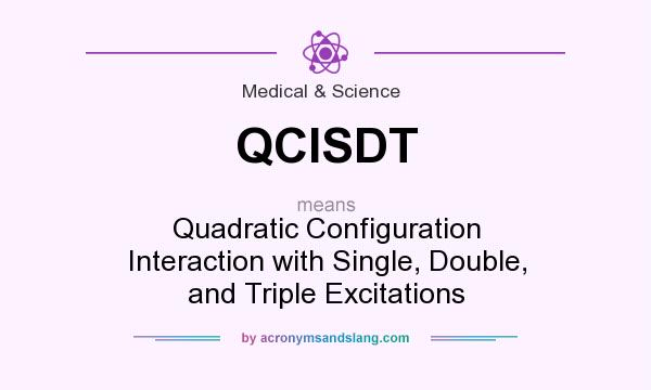 What does QCISDT mean? It stands for Quadratic Configuration Interaction with Single, Double, and Triple Excitations