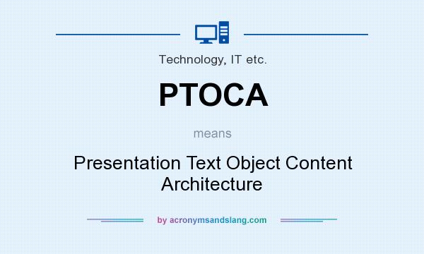 What does PTOCA mean? It stands for Presentation Text Object Content Architecture