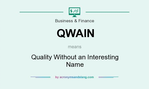 What does QWAIN mean? It stands for Quality Without an Interesting Name