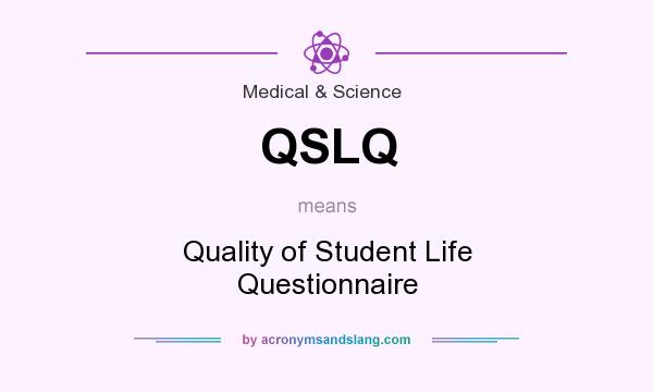 What does QSLQ mean? It stands for Quality of Student Life Questionnaire