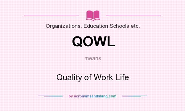 What does QOWL mean? It stands for Quality of Work Life