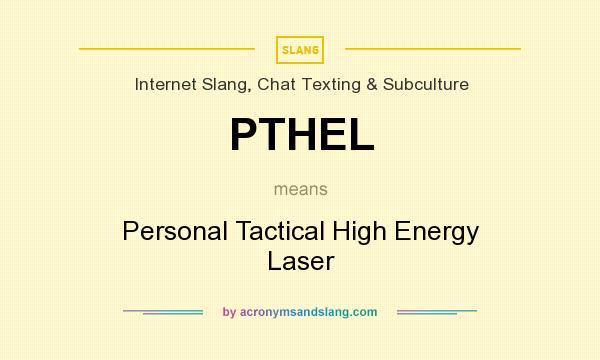 What does PTHEL mean? It stands for Personal Tactical High Energy Laser