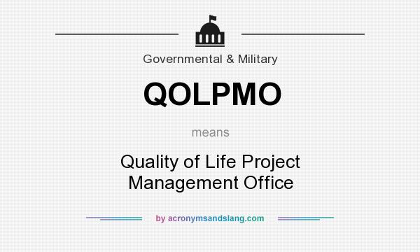 What does QOLPMO mean? It stands for Quality of Life Project Management Office