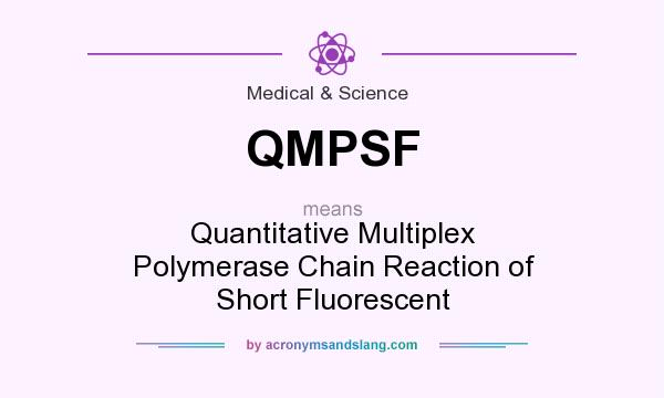 What does QMPSF mean? It stands for Quantitative Multiplex Polymerase Chain Reaction of Short Fluorescent
