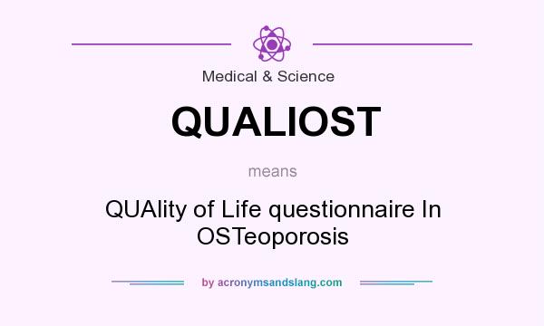 What does QUALIOST mean? It stands for QUAlity of Life questionnaire In OSTeoporosis