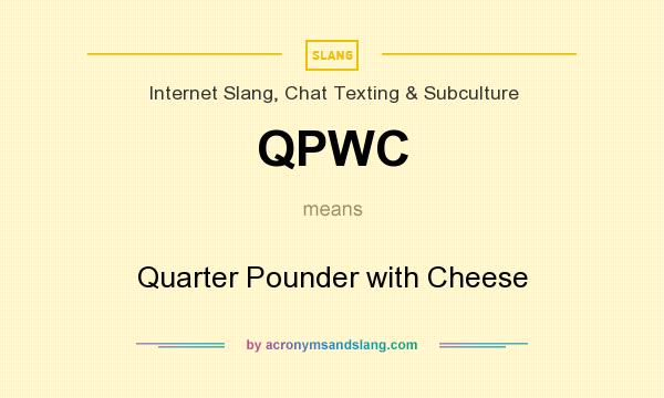What does QPWC mean? It stands for Quarter Pounder with Cheese