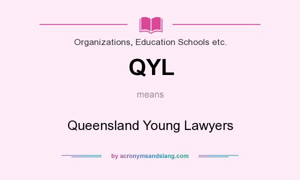 What does QYL mean? It stands for Queensland Young Lawyers