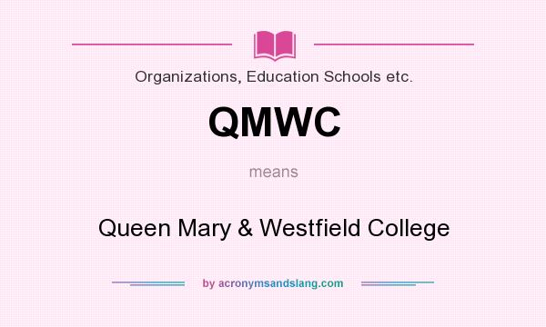 What does QMWC mean? It stands for Queen Mary & Westfield College