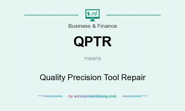 What does QPTR mean? It stands for Quality Precision Tool Repair