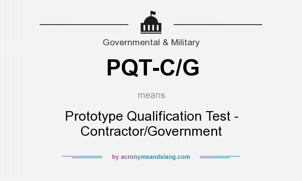 What does PQT-C/G mean? It stands for Prototype Qualification Test - Contractor/Government