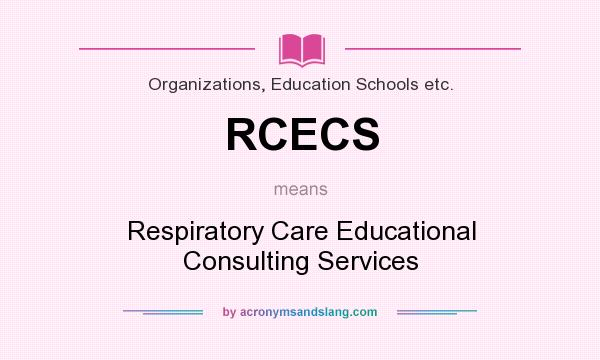 What does RCECS mean? It stands for Respiratory Care Educational Consulting Services