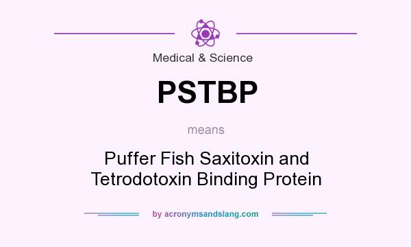 What does PSTBP mean? It stands for Puffer Fish Saxitoxin and Tetrodotoxin Binding Protein