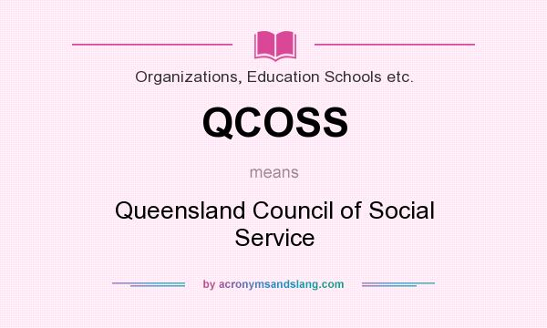 What does QCOSS mean? It stands for Queensland Council of Social Service