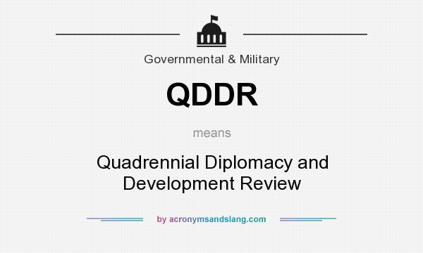 What does QDDR mean? It stands for Quadrennial Diplomacy and Development Review