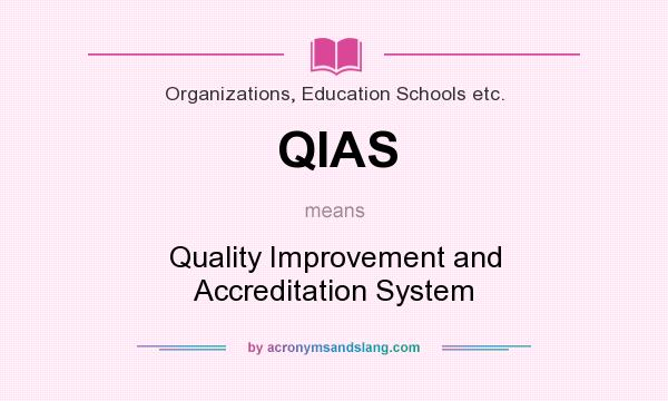 What does QIAS mean? It stands for Quality Improvement and Accreditation System