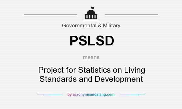 What does PSLSD mean? It stands for Project for Statistics on Living Standards and Development